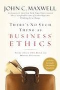There's No Such Thing as Business Ethics: There's Only One Rule for Making Decisions