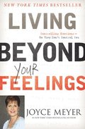 Living Beyond Your Feelings: Controlling Emotions So They Don't Control You