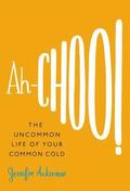 Ah-Choo!: The Uncommon Life of Your Common Cold