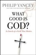 What Good Is God?: In Search of a Faith That Matters