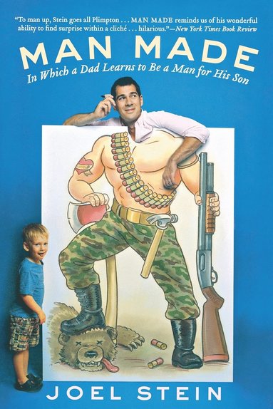 Man Made: In Which a Dad Learns to Be a Man for His Son av Joel Stein