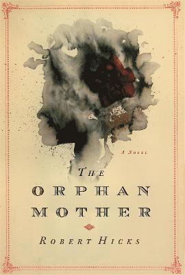 Robert Hicks - The Orphan Mother, Inbunden