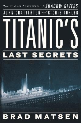 Bradford Matsen - Titanic's Last Secrets, Häftad