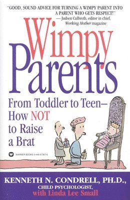 Kenneth N. Condrell - Wimpy Parents: From Toddler to Teen-How Not to Raise a Brat, Häftad. Tillgänglighet: Lägg i varukorg