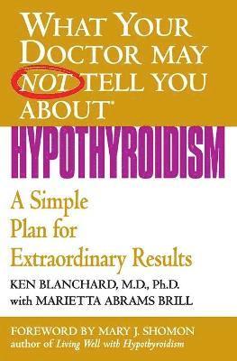 Ken Blanchard, Marietta Abrams Brill - Hypothyroidism: A Simple Plan for Extraordinary Results, Häftad