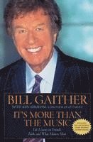 Bill Gaither, Ken Abraham - It's More Than the Music: Life Lessons on Friends, Faith, and What Matters Most, Häftad