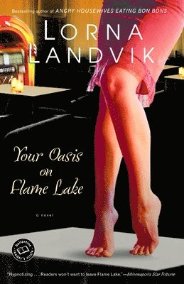 Lorna Landvik - Your Oasis on Flame Lake, Häftad
