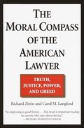 The Moral Compass of the American Lawyer: Truth, Justice, Power, and Greed