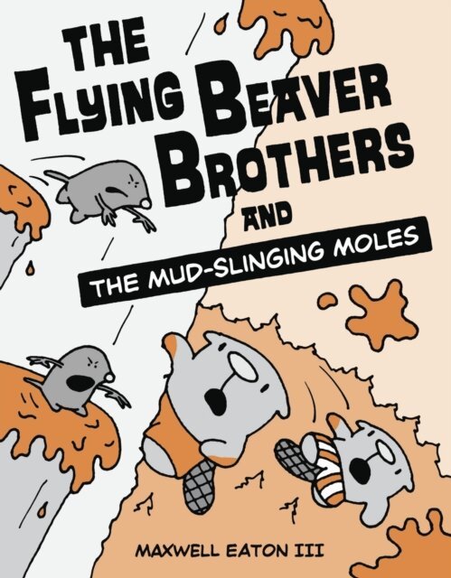 III Maxwell Eaton - Flying Beaver Brothers and the Mud-Slinging Moles, E-bok