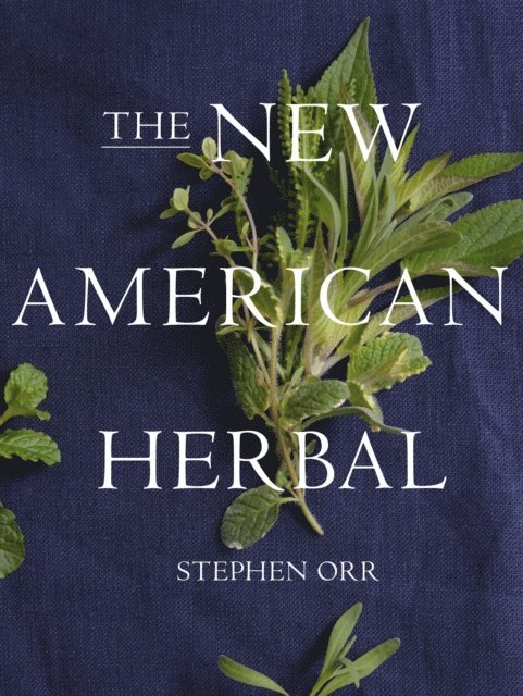 Stephen Orr - New American Herbal: An Herb Gardening Book, E-bok
