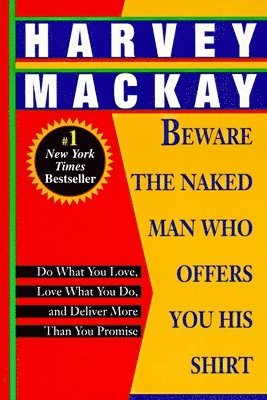 Harvey MacKay - Beware the Naked Man Who Offers You His Shirt: Do What You Love, Love What You Do, and Deliver More Than You Promise, Häftad