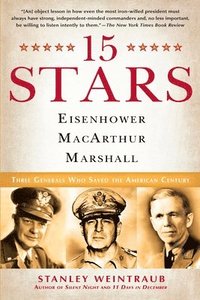 15 Stars: Eisenhower, MacArthur, Marshall: Three Generals Who Saved the American Century