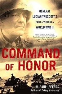 Command of Honor: General Lucian Truscott's Path to Victory in World War II