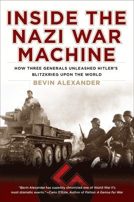Bevin Alexander - Inside the Nazi War Machine: How Three Generals Unleashed Hitler's Blitzkrieg Upon the World, Häftad. Tillgänglighet: Lägg i varukorg