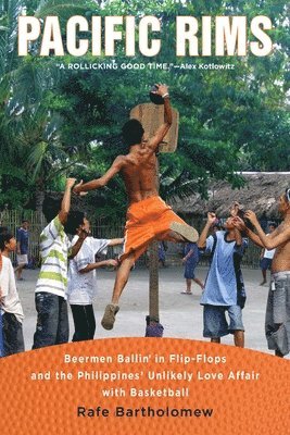 Rafe Bartholomew - Pacific Rims: Beermen Ballin' in Flip-Flops and the Philippines' Unlikely Love Affair with Basketball, Häftad