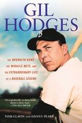 Gill Hodges: The Brooklyn Bims, The Miracle Mets, and the Ex traordinary Life of a Baseball Legend