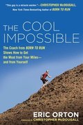 The Cool Impossible: The Running Coach from Born to Run Shows How to Get the Most from Your Miles-And from Yourself