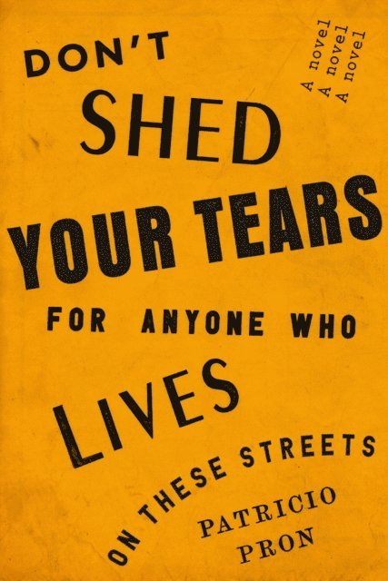 Patricio Pron - Don't Shed Your Tears for Anyone Who Lives on These Streets, E-bok