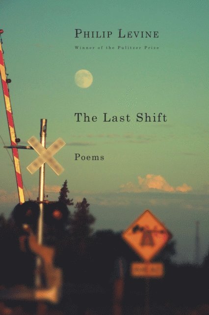 Philip Levine - Last Shift, E-bok