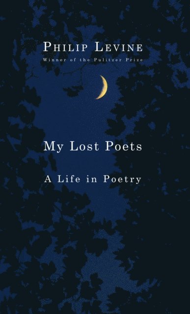 Philip Levine - My Lost Poets, E-bok