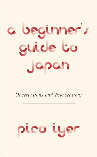 Pico Iyer - Beginner's Guide to Japan, E-bok