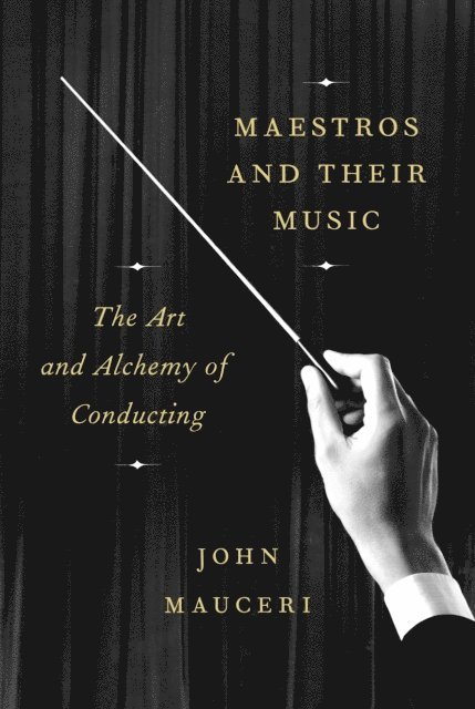 John Mauceri - Maestros and Their Music, E-bok