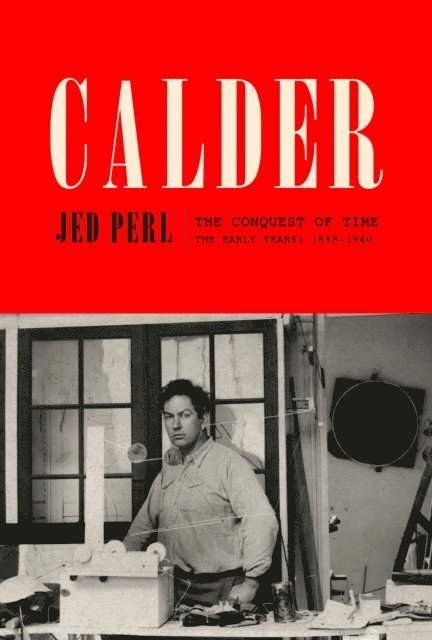 Jed Perl - Calder: The Conquest of Time, E-bok