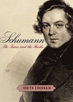 Judith Chernaik - Schumann: The Faces and the Masks, Inbunden. Tillgänglighet: Tillfälligt slut