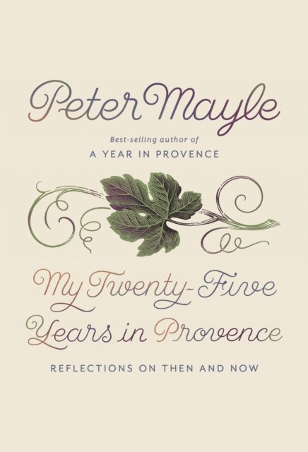 Peter Mayle - My Twenty-Five Years in Provence, E-bok