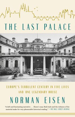 Norman Eisen - The Last Palace: Europe's Turbulent Century in Five Lives and One Legendary House, Häftad