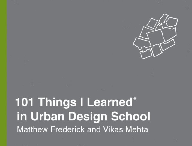 Vikas Mehta, Matthew Frederick - 101 Things I Learned(R) in Urban Design School, E-bok