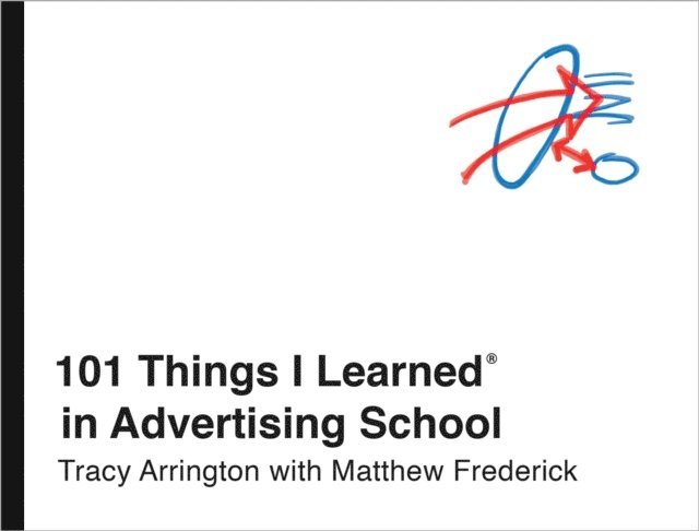 Matthew Frederick, Tracy Arrington - 101 Things I Learned(R) in Advertising School, E-bok