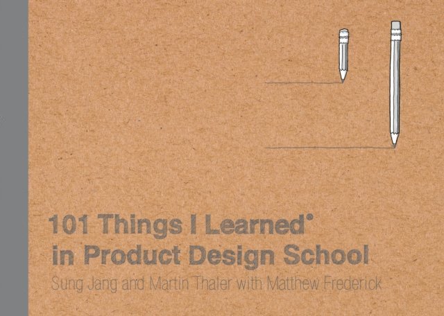 Matthew Frederick, Martin Thaler, Sung Jang - 101 Things I Learned(R) in Product Design School, E-bok