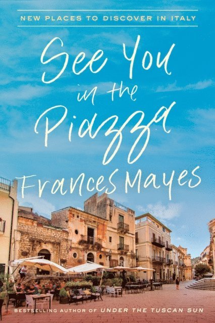 Frances Mayes - See You in the Piazza, E-bok