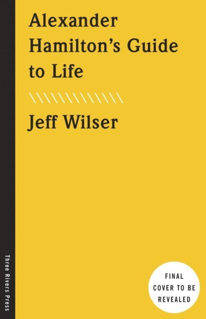 Jeff Wilser - Alexander Hamilton's Guide to Life, E-bok. Tillgänglighet: Lägg i varukorg