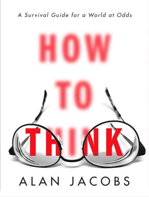 Alan Jacobs - How to Think, E-bok