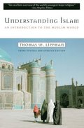 Understanding Islam: An Introduction to the Muslim World: Third Revised Edition