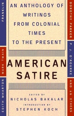 Nicholas Bakalar - American Satire: An Anthology of Writings from Colonial Times to the Present, Häftad