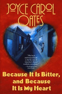 Joyce Carol Oates - Because It Is Bitter, and Because It Is My Heart, Häftad