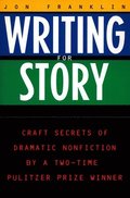 Writing for Story: Craft Secrets of Dramatic Nonfiction