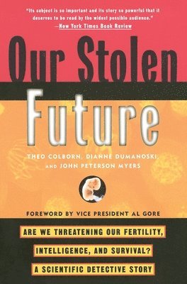 Theo Colborn, Dianne Dumanoski - Our Stolen Future: Are We Threatening Our Fertility, Intelligence, and Survival?--A Scientific Detective Story, Häftad