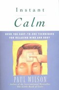 Instant Calm: Over 100 Easy-To-Use Techniques for Relaxing Mind and Body