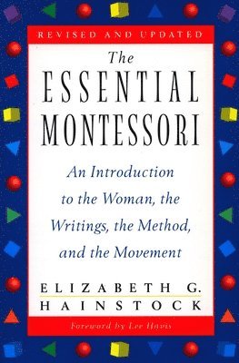 Elizabeth G. Hainstock - The Essential Montessori, Häftad. Tillgänglighet: Lägg i varukorg