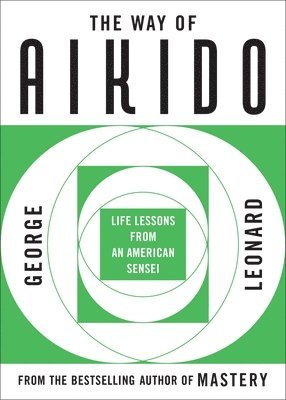 George Leonard - The Way of Aikido: Life Lessons from an American Sensei, Häftad
