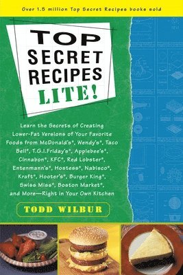 Todd Wilbur - Top Secrets Recipes-Lite!: Creating Reduced-Fat Kitchen Clones of America's Favorite Brand-Name Foods, Häftad