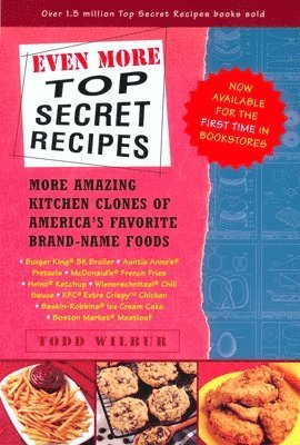 Todd Wilbur - Even More Top Secret Recipes: More Amazing Kitchen Clones of America's Favorite Brand-Name Foods, Häftad