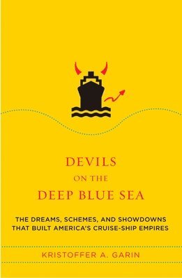 Kristoffer A. Garin - Devils on the Deep Blue Sea: The Dreams, Schemes, and Showdowns That Built America's Cruise-Ship Empires, Häftad
