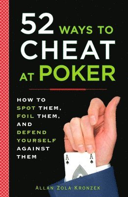 Allan Kronzek - 52 Ways to Cheat at Poker: How to Spot Them, Foil Them, and Defend Yourself Against Them, Häftad. Tillgänglighet: Lägg i varukorg