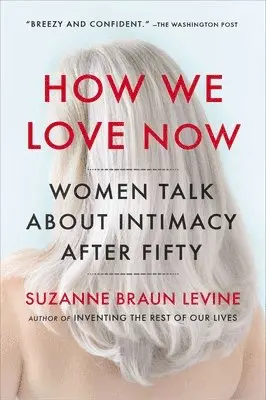 How We Love Now: Women Talk About Intimacy After 50