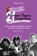 21 Heroinas Negras Excepcionais: Historia de Negras Importantes do Seculo XX: Daisy Bates, Maya Angelou e outras (Livro biografico para Jovens e Adultos)